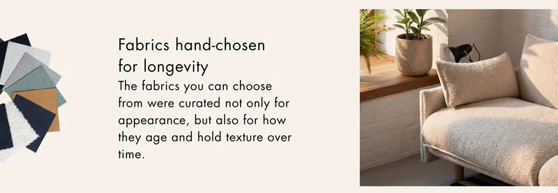 Fabrics hand-chosen for longevity