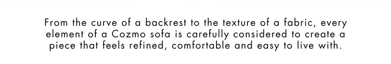 Every element of a Cozmo sofa is carefully considered