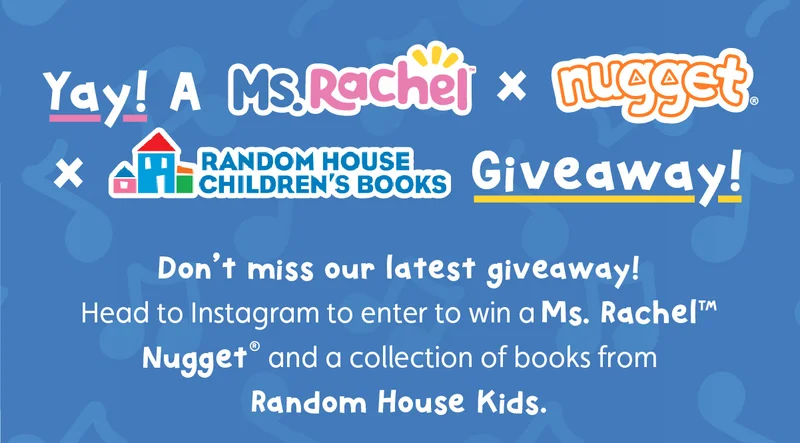Yay! A Ms. Rachel x Nugget x Random House Kids Giveaway! Don’t miss our latest giveaway! Head to Instagram to enter to win a Ms. Rachel™ Nugget® and a collection of books from Random House Kids.