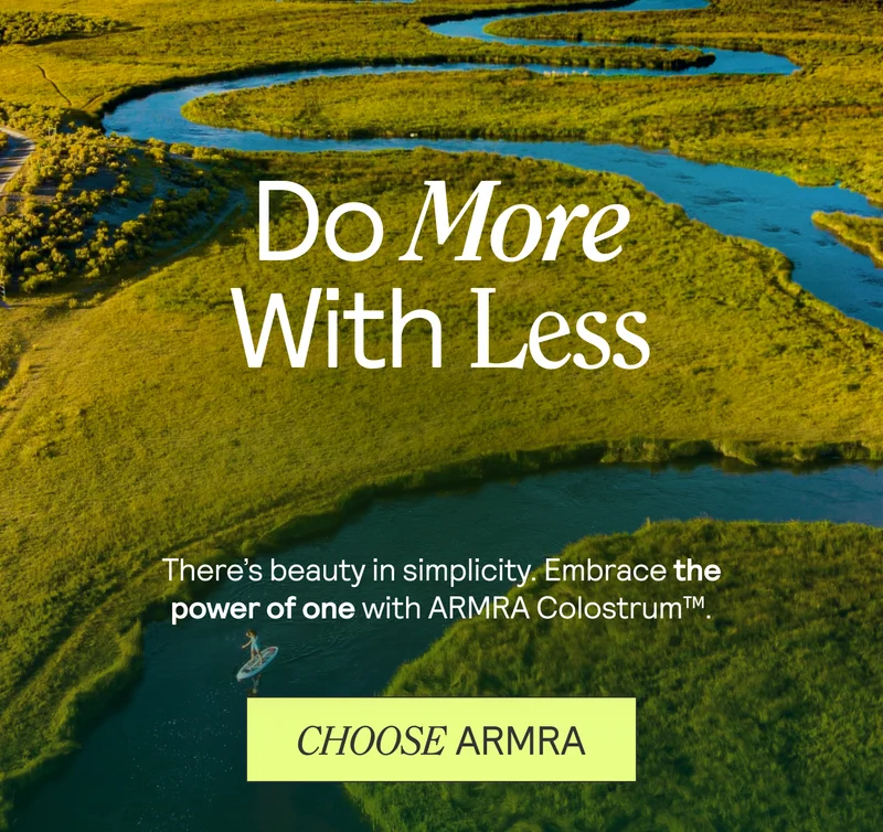 Do More With Less. There's beauty in simplicity. Embrace the power of one with ARMRA Colostrum. CHOOSE ARMRA