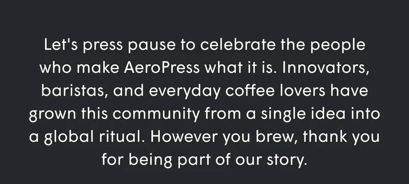 Let's press pause to celebrate the people who make AeroPress what it is