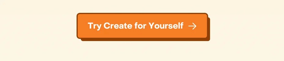 Try Create for yourself