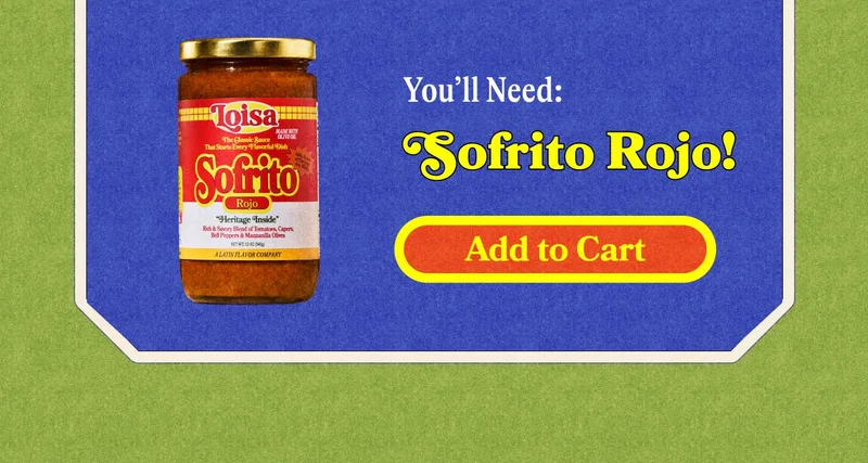 You'll need Sofrito Rojo! SHOP SOFRITO ROJO