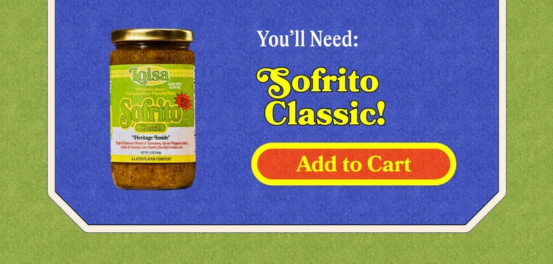 You'll need Sofrito! SHOP SOFRITO