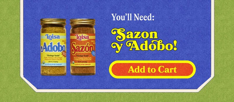 You'll need Sazón y Adobo! SHOP SAZÓN Y ADOBO