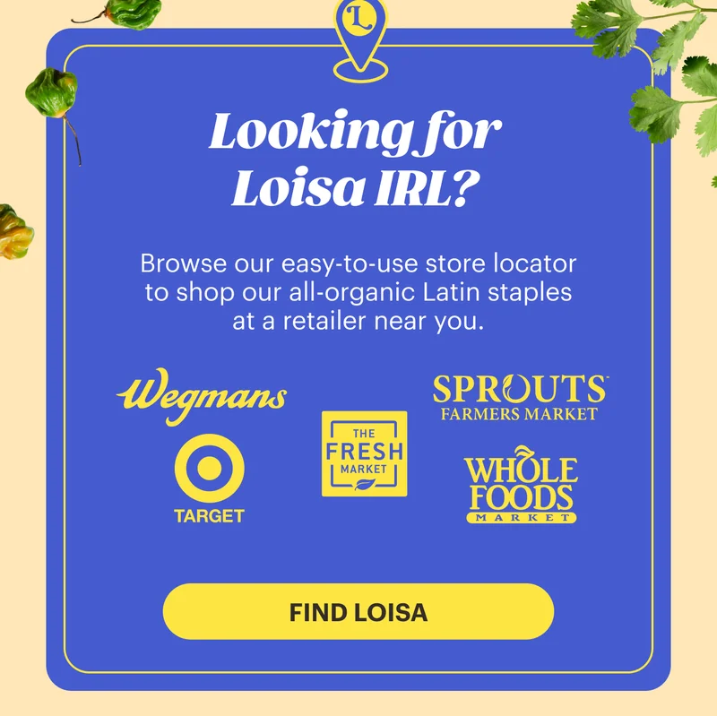 Looking for Loisa IRL? Browse our easy-to-use store locator to shop our all-organic Latin staples at a retailer near you. Find Loisa