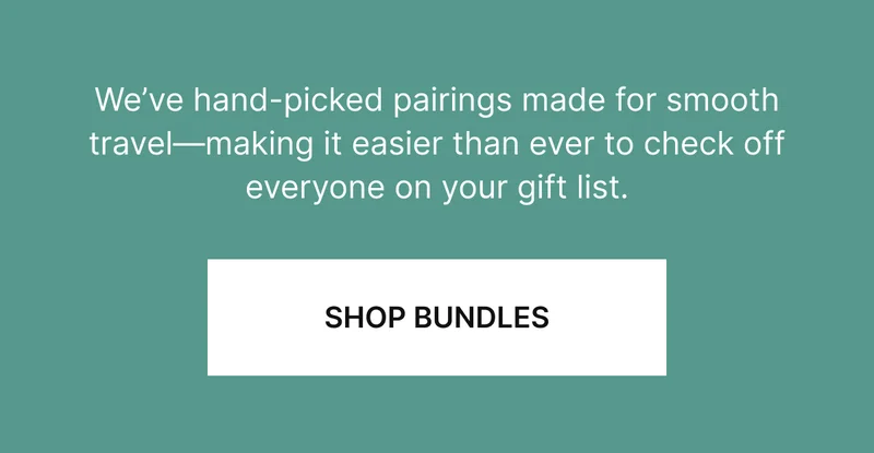 We’ve hand-picked pairings made for smooth travel—making it easier than ever to check off everyone on your gift list.
