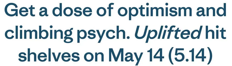 Get a dose of optimism and climbing psych. Uplifted hit shelves on May 14 (5.14)
