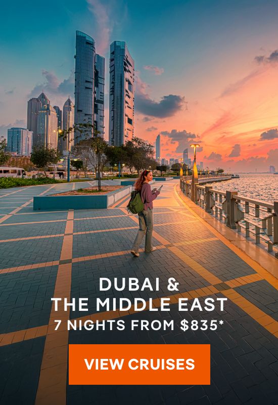 Dubai & The Middle East – 7 Nights – Click to View Cruises & Book Now