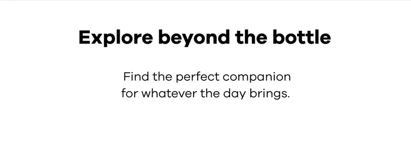 Explore beyond the bottle