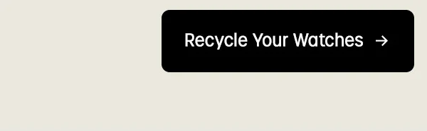 Recycle Your Watches