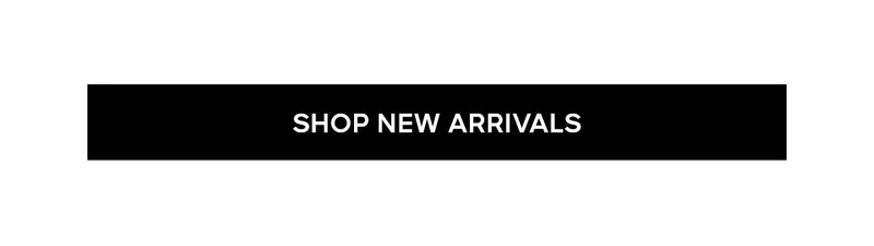 SHOP NEW ARRIVALS