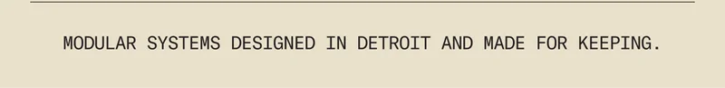 Modular furniture systems designed in Detroit and made for keeping.