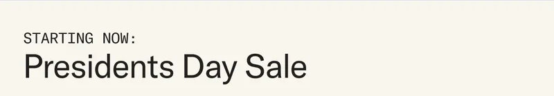 Starting now: Presidents Day Sale