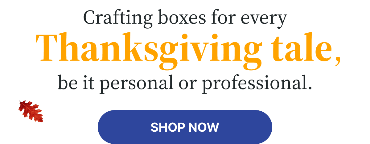 Crafting boxes for every Thanksgiving tale, be it personal or professional | Shop Now Crafting boxes for every Thanksgiving tale, be it personal or professional | Shop Now