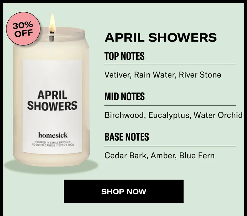 April Showers&nbsp;| 30% off | Top Notes | Vetiver, Rain Water, River Stone | Mid Notes | Birchwood, Eucalyptus, Water Orchid | Base Notes | Cedar Bark, Amber, Blue Fern | Shop now