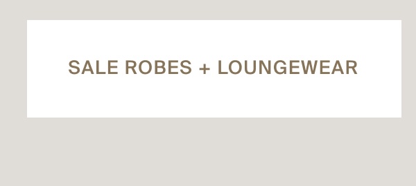 Sale Robes + Loungewear