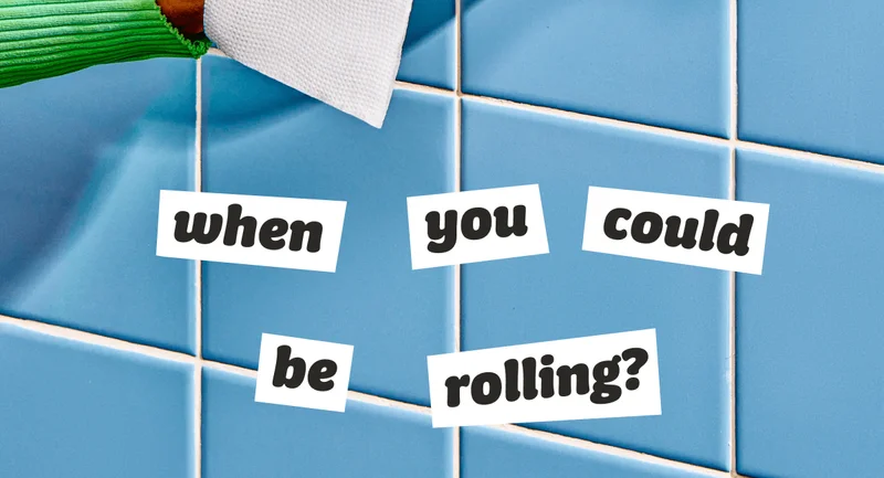 when you could be rolling?