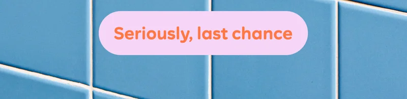 Button: Seriously, last chance