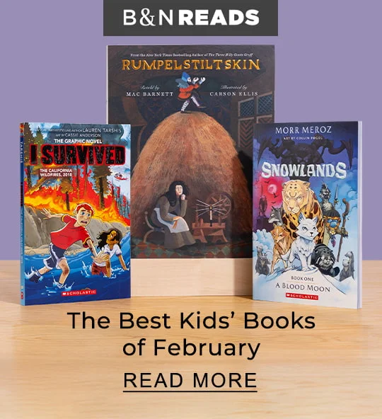 B&N READS The Best Kids' Books of February | READ MORE