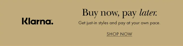 Klarna. Buy now, pay later. Get just-in styles and pay at your own pace.