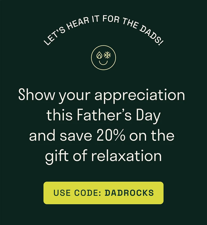 Let's hear it for the dads! Show your appreciation this Father's Day and save 20% on the gift of relaxation.