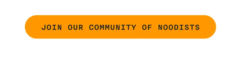 JOIN OUR COMMUNITY OF NOODISTS