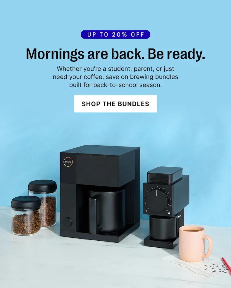 Up to 20% off - mornings are back. Be ready. Whether you're a student, parent, or just need your coffee, save on brewing bundles built for back to school season. Shop Bundles