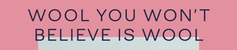 WOOL YOU WON'T BELIEVE IS WOOL