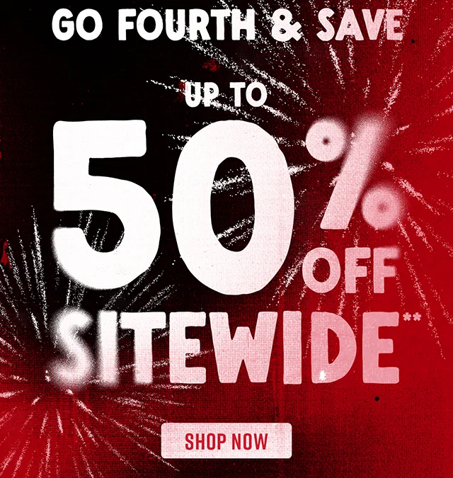 Hours Left Go Fourth and Save Up to 50% Off Sitewide. Not Combinable with Other Offers. Shop Now