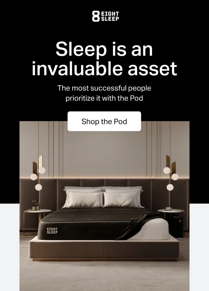 Eight Sleep - Everyone needs sleep The most successful people prioritize it with the Pod