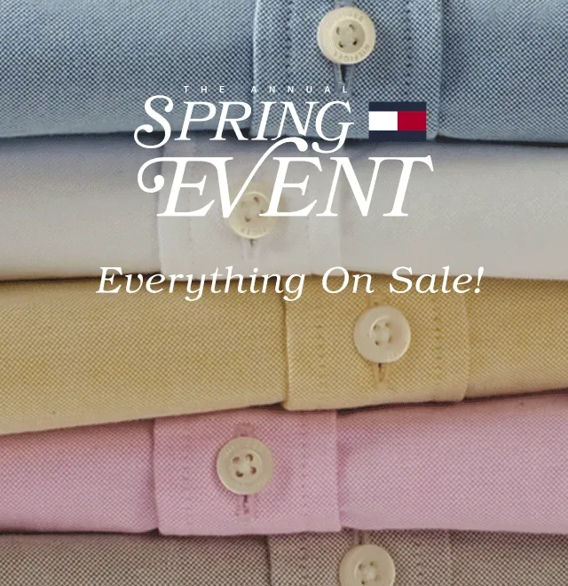 THE ANNUAL SPRING EVENT Everything On Sale! 40, 50 & 60% Off the Hilfiger CLub online exclusive Extra 25% off $200+