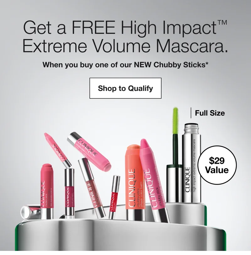 Get a FREE High Impact™ Extreme Volume Mascara. When you buy one of our NEW Chubby Sticks* Shop to Qualify Full Size $29 Value