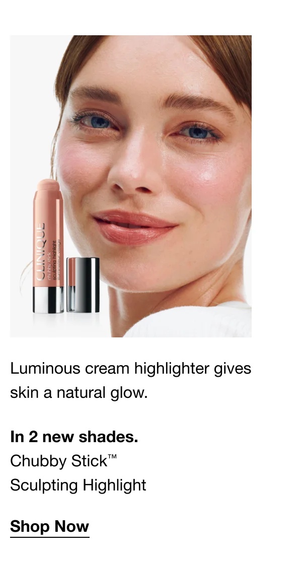 Luminous cream highlighter gives skin a natural glow. In 2 new shades. Chubby Stick™ Sculpting Highlight Shop Now