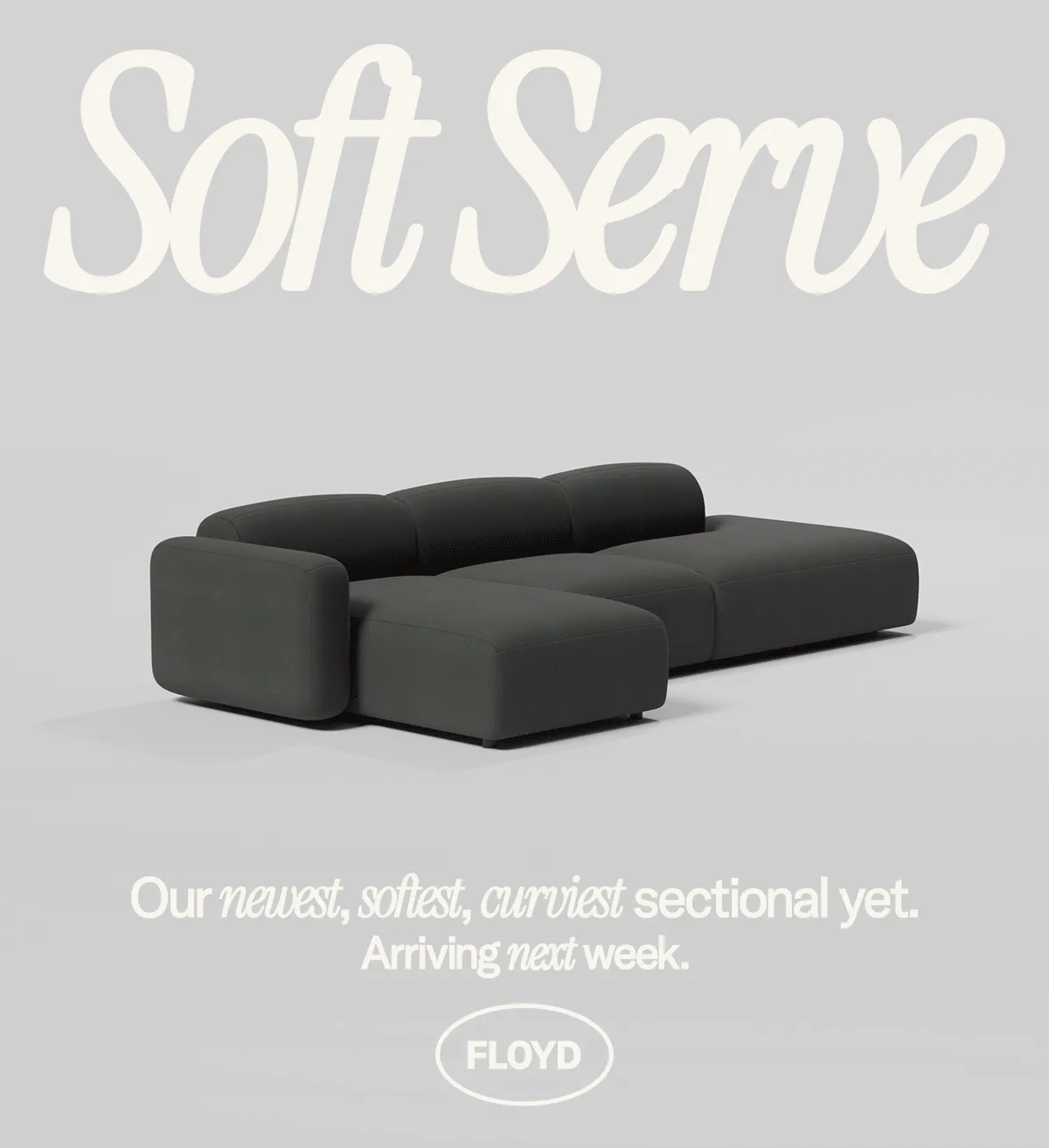 Soft Serve: Our newest, softest, curviest sectional yet arrives next week.
