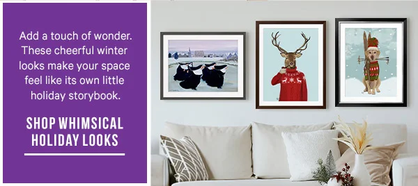 Add a touch of wonder. These cheerful winter looks make your space feel like its own little holiday storybook. - Shop Whimsical Holiday Looks