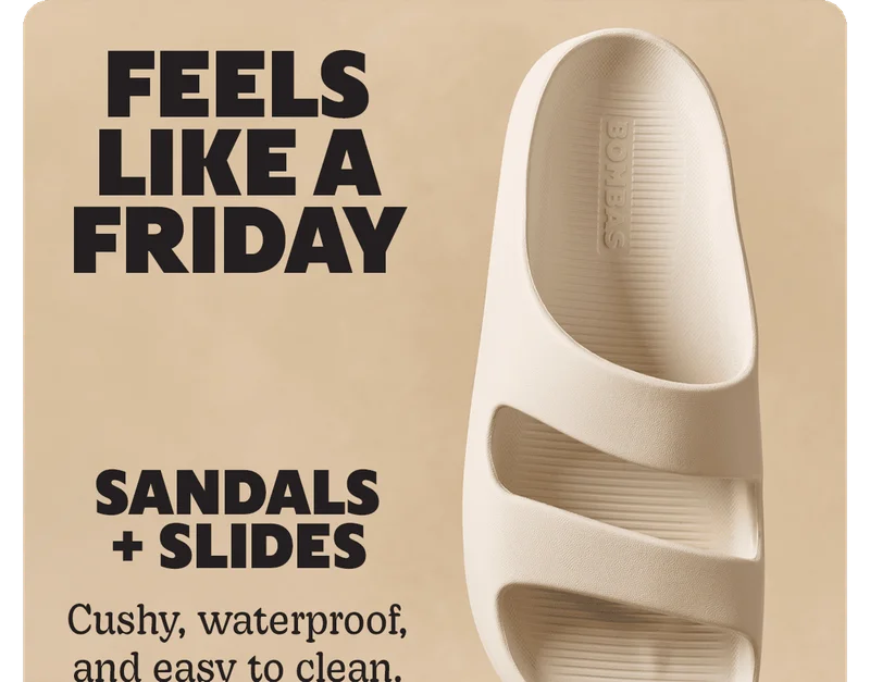 FEELS LIKE A FRIDAY. Sandals + Slides. Cushy, waterproof, and easy to clean.
