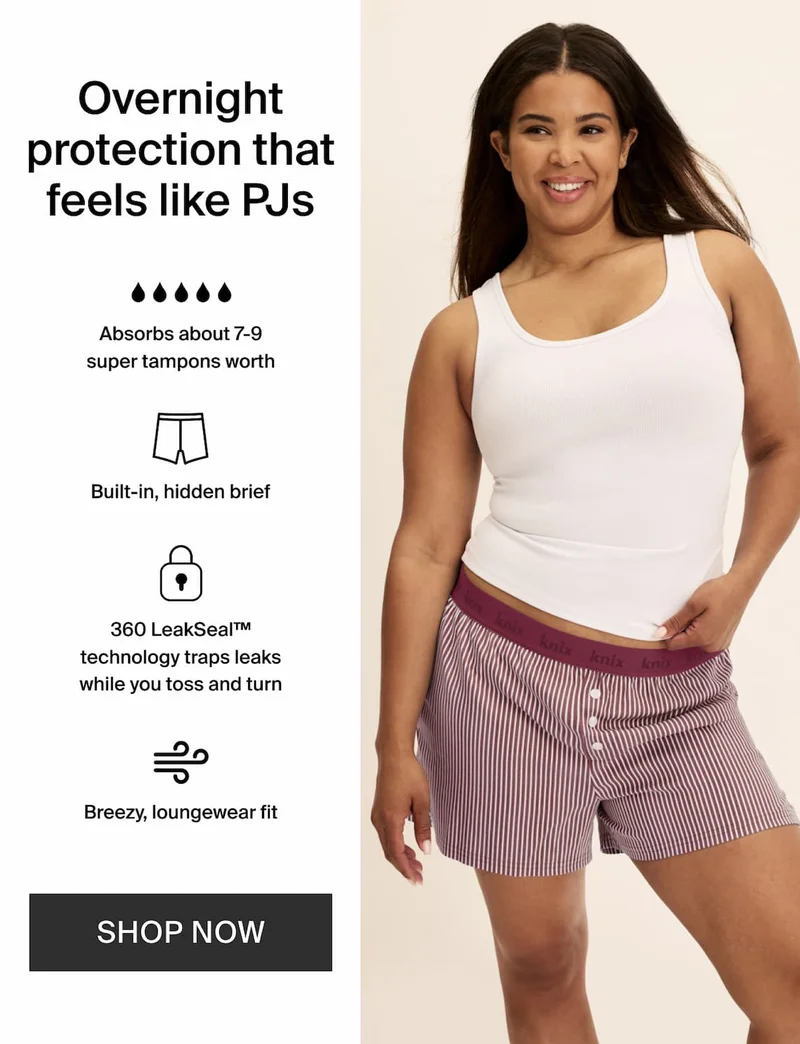Overnight protection that feels like PJs. Absorbs about 7-9 super tampons worth. Built-in, hidden brief. 360 LeakSeal technology traps leaks while you toss and turn. Breezy, loungewear fit. SHOP NOW