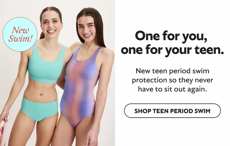 One for you, one for your teen. New Teen Period Swim protection so they never have to sit out again. Shop Teen Period Swim.