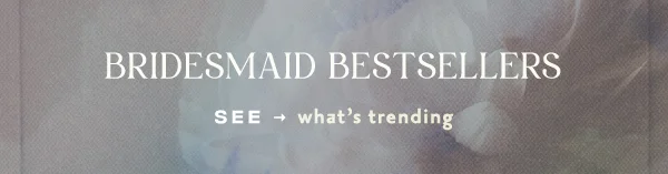 bridesmaid bestsellers, see what's trending