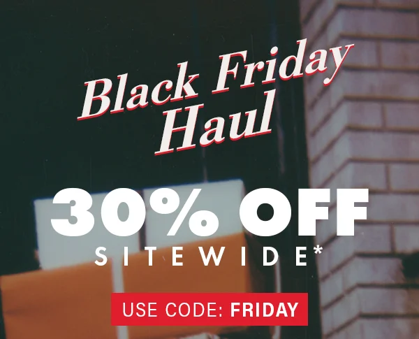 Black Friday Haul 30% Off Sitewide*