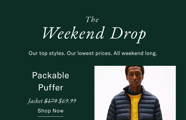 The Weekend Drop. Our top styles. Our lowest prices. All weekend long.