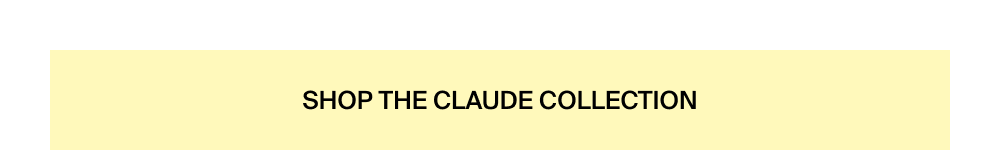 Shop the Claude Collection