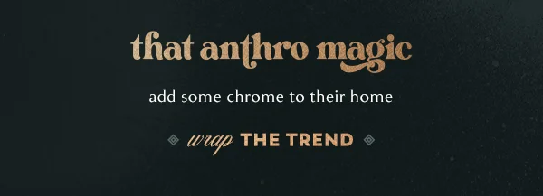Add some chrome to their home. Shop the trend.