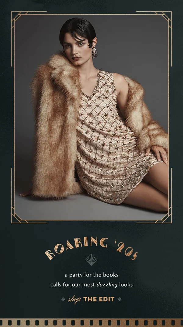 Roaring 20s. A party for the books calls for our most dazzling looks. Shop the edit.