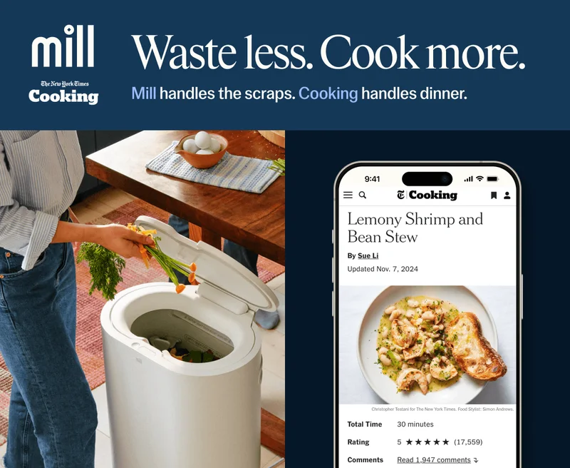 Mill + The New York Times Cooking. Waste Less. Cook more. Mill handles the scraps. Cooking handles the dinner.