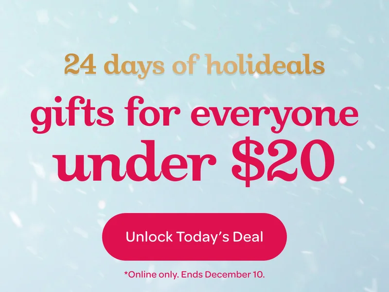 24 days of holideals - Gifts for everyone under $20 - Unlock today’s deal - *Online only. Ends December 10.