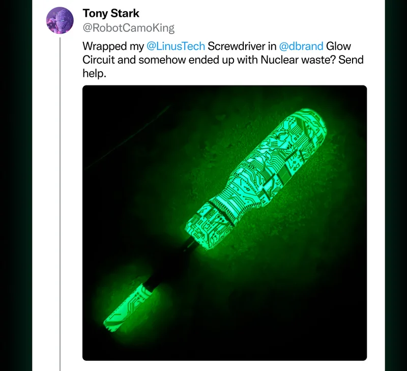 Tony Stark on Twitter: "Wrapped my LinusTech Screwdriver in dbrand Glow Circuit and somehow ended up with Nuclear waste? Send help."