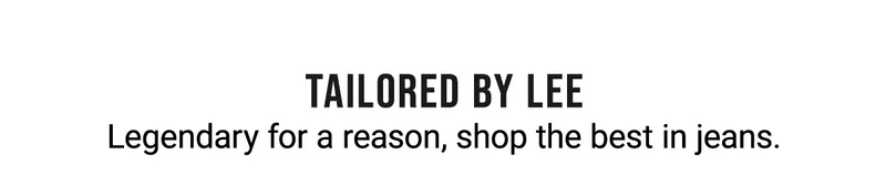 Tailored By Lee Legendary For A Reason, Shop The Best In Jeans.