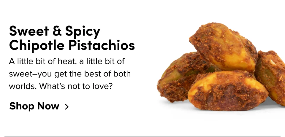Sweet & Spicy Chipotle Pistachios: A little bit of heat, a little bit of sweet–you get the best of both worlds. What’s not to love? Shop now